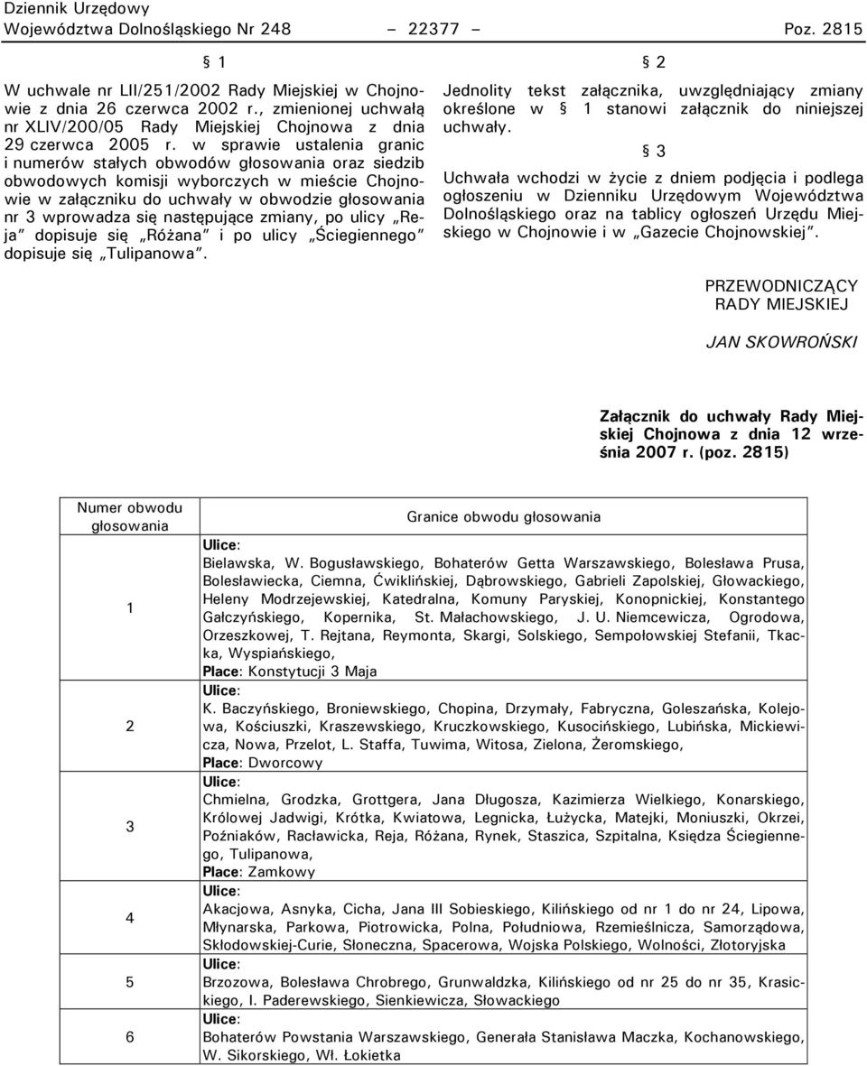 w sprawie ustalenia granic i numerów stałych obwodów głosowania oraz siedzib obwodowych komisji wyborczych w mieście Chojnowie w załączniku do uchwały w obwodzie głosowania nr 3 wprowadza się