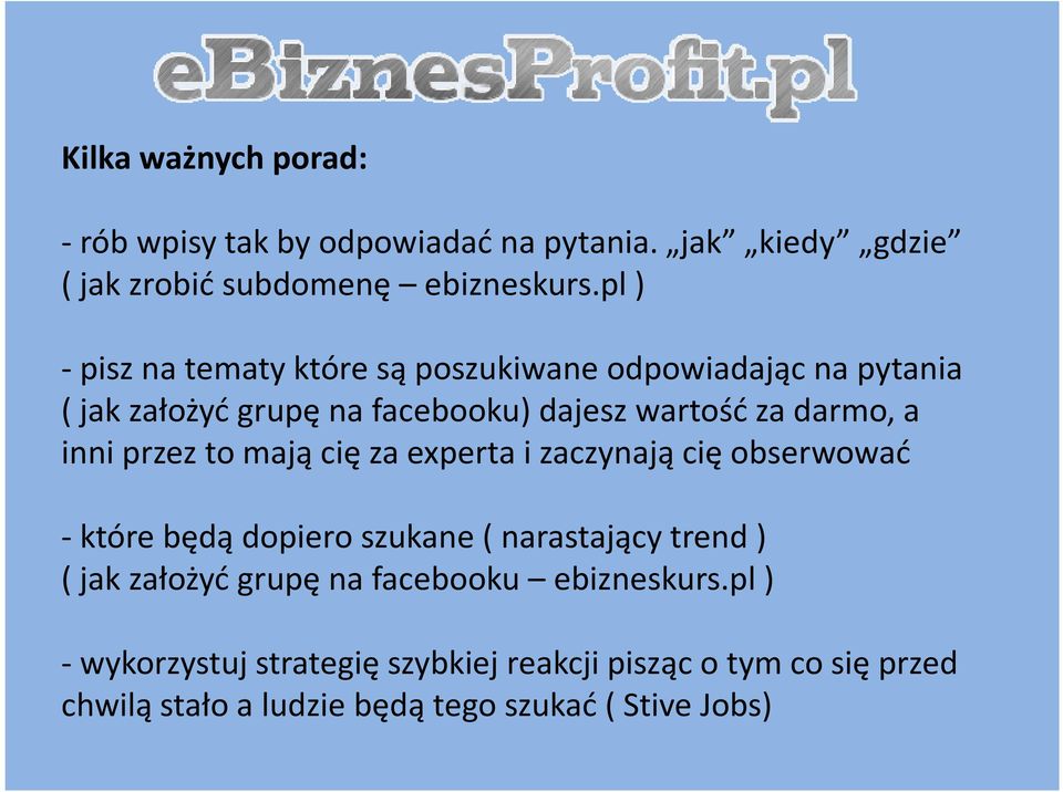 inni przez to mają cię za experta i zaczynają cię obserwować - które będą dopiero szukane ( narastający trend ) ( jak założyć