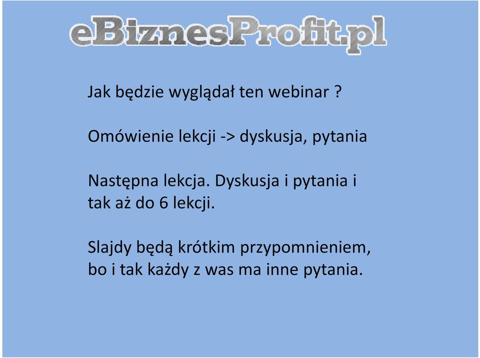 lekcja. Dyskusja i pytania i tak aż do 6 lekcji.