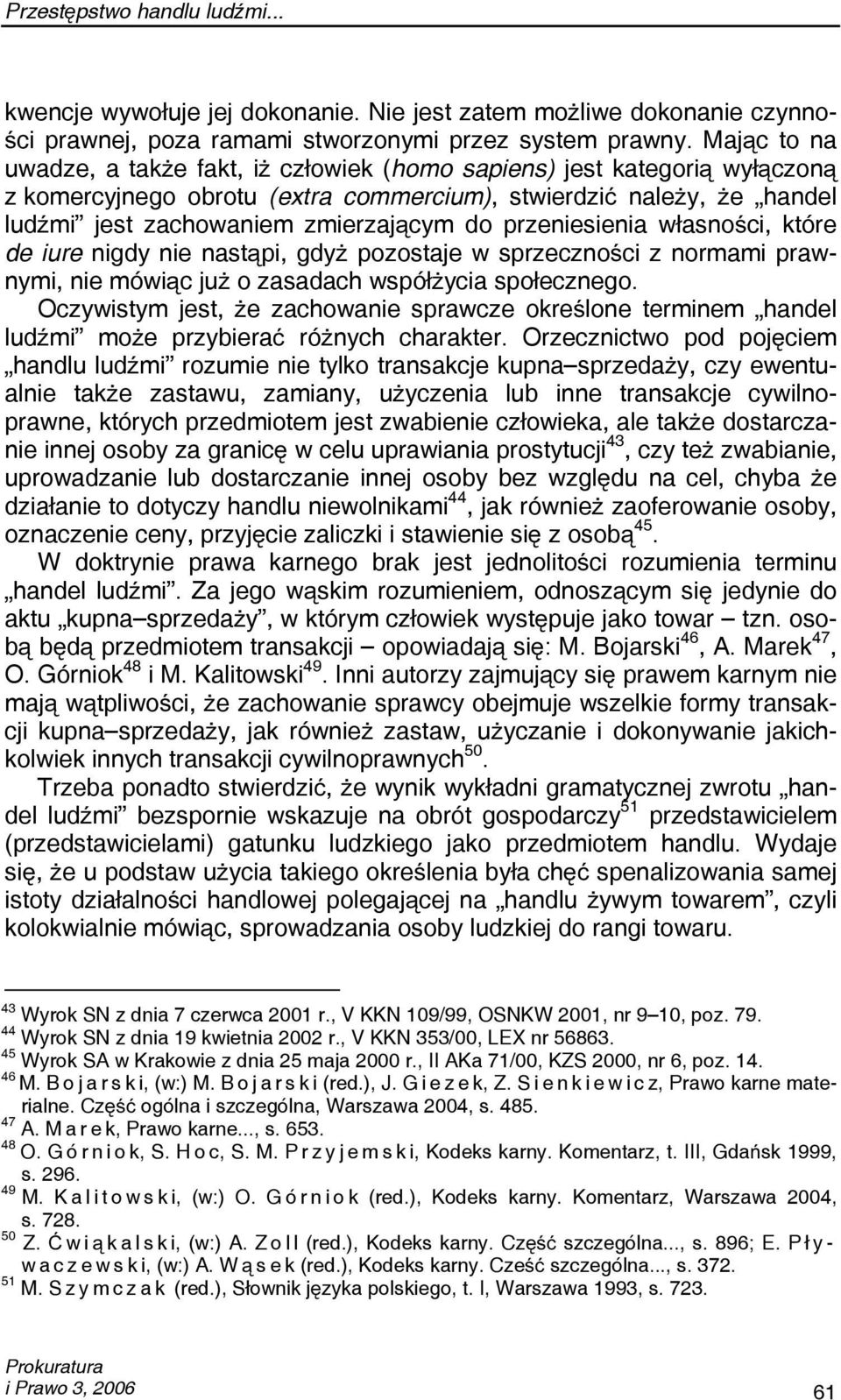 przeniesienia własności, które de iure nigdy nie nastąpi, gdyż pozostaje w sprzeczności z normami prawnymi, nie mówiąc już o zasadach współżycia społecznego.
