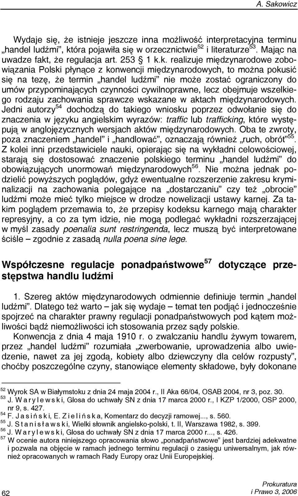 k. realizuje międzynarodowe zobowiązania Polski płynące z konwencji międzynarodowych, to można pokusić się na tezę, że termin handel ludźmi nie może zostać ograniczony do umów przypominających