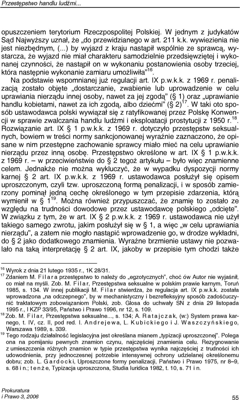 trzeciej, która następnie wykonanie zamiaru umożliwiła 16. Na podstawie wspomnianej już regulacji art. IX p.w.k.k. z 1969 r.