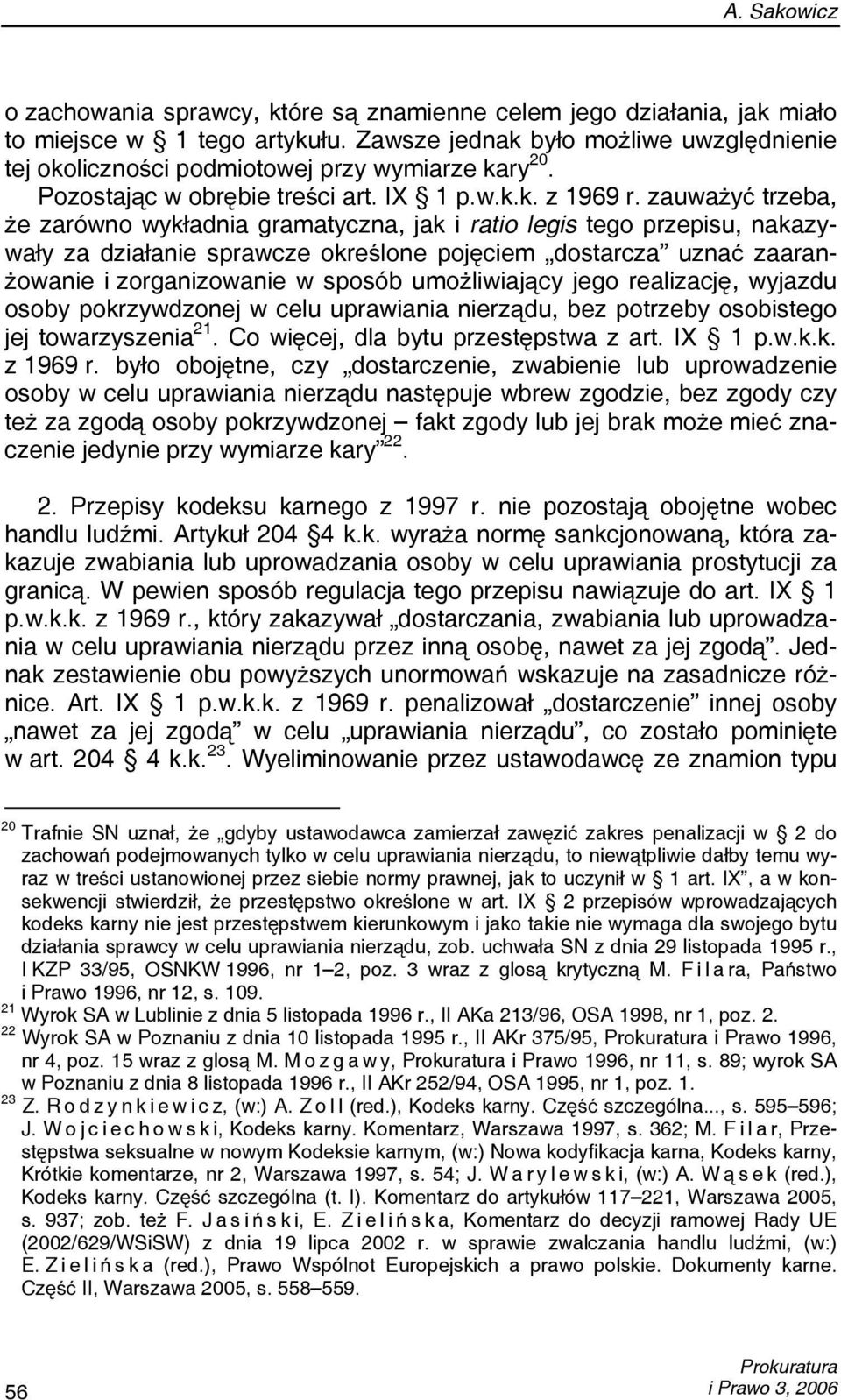 zauważyć trzeba, że zarówno wykładnia gramatyczna, jak i ratio legis tego przepisu, nakazywały za działanie sprawcze określone pojęciem dostarcza uznać zaaranżowanie i zorganizowanie w sposób