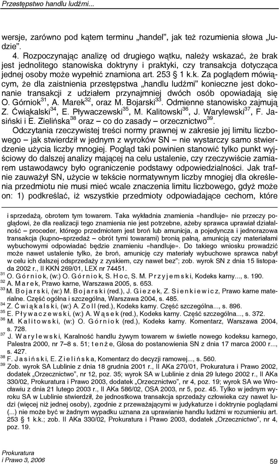Górniok 31, A. Marek 32, oraz M. Bojarski 33. Odmienne stanowisko zajmują Z. Ćwiąkalski 34, E. Pływaczewski 35, M. Kalitowski 36, J. Warylewski 37, F. Jasiński i E.