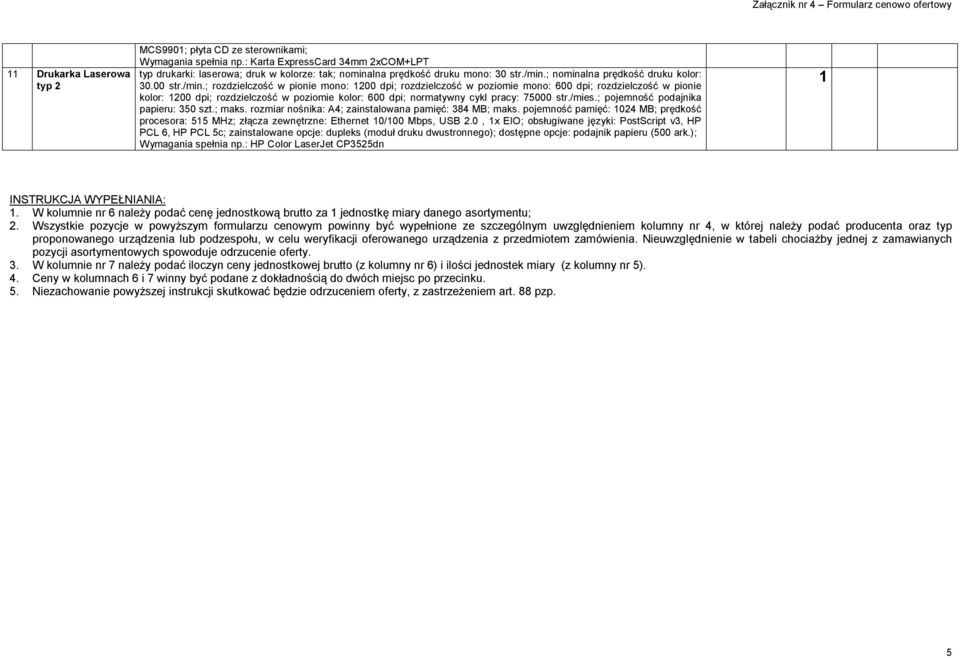 /mies.; pojemność podajnika papieru: 350 szt.; maks. rozmiar nośnika: A4; zainstalowana pamięć: 384 MB; maks.