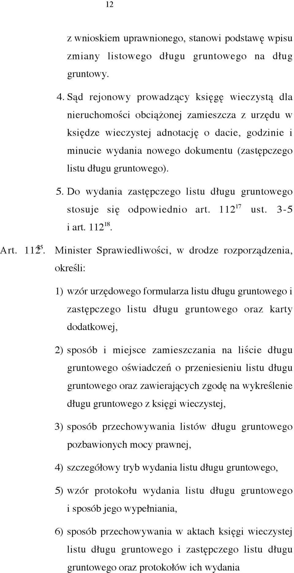 gruntowego). 5. Do wydania zastępczego listu długu gruntowego stosuje się odpowiednio art. 112 17 ust. 3-5 i art. 112 18. Art. 11 25.