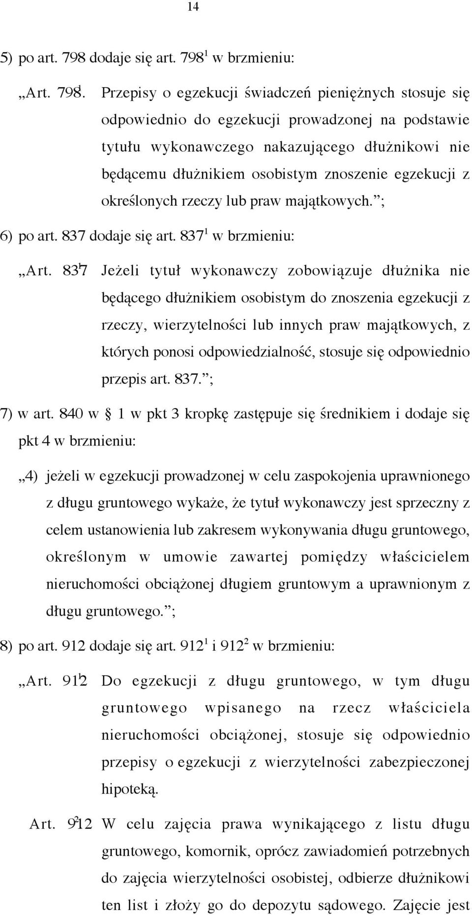Przepisy o egzekucji świadczeń pieniężnych stosuje się odpowiednio do egzekucji prowadzonej na podstawie tytułu wykonawczego nakazującego dłużnikowi nie będącemu dłużnikiem osobistym znoszenie