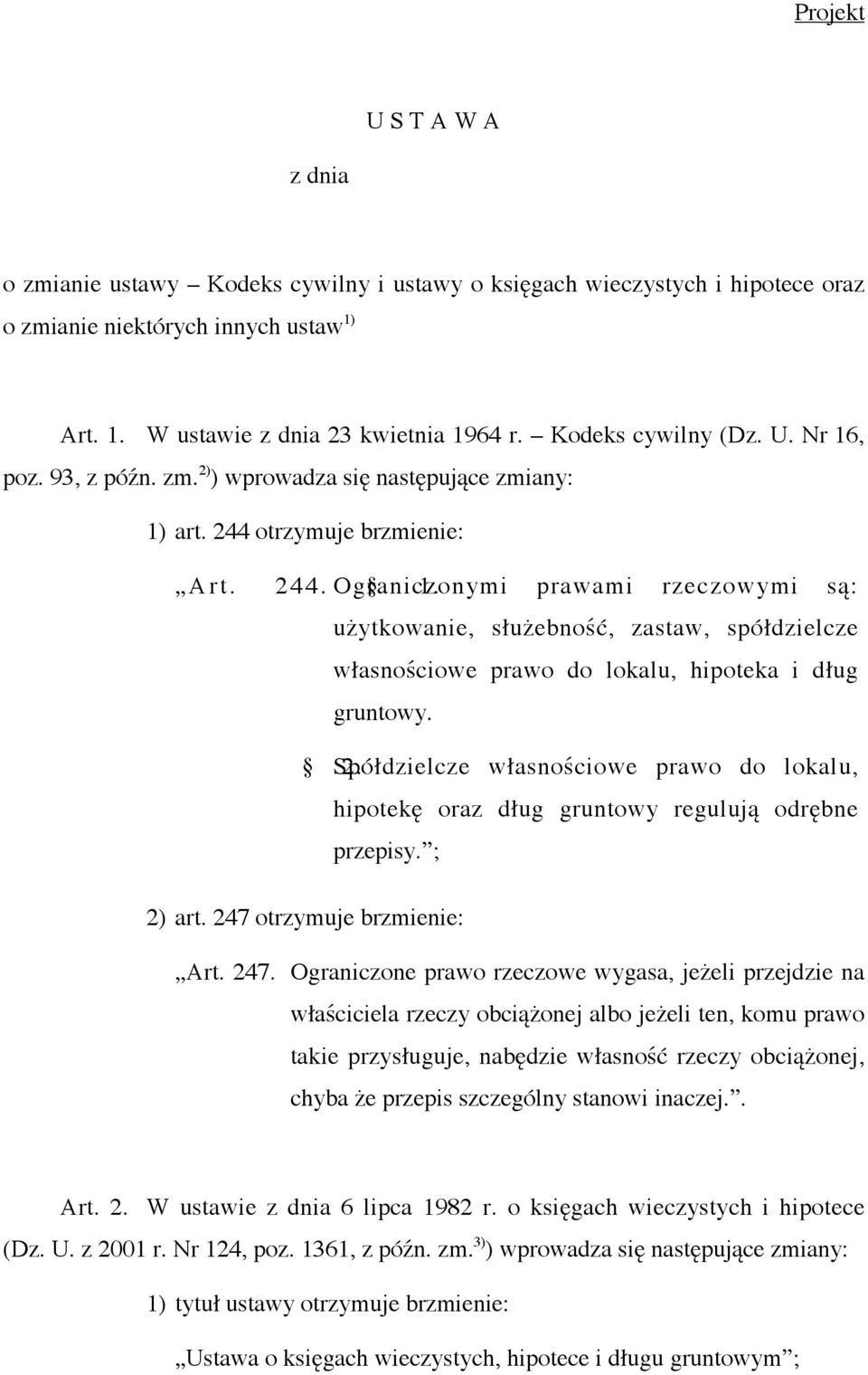 prawami rzeczowymi są: użytkowanie, służebność, zastaw, spółdzielcze własnościowe prawo do lokalu, hipoteka i dług gruntowy. Spółdzielcze 2.