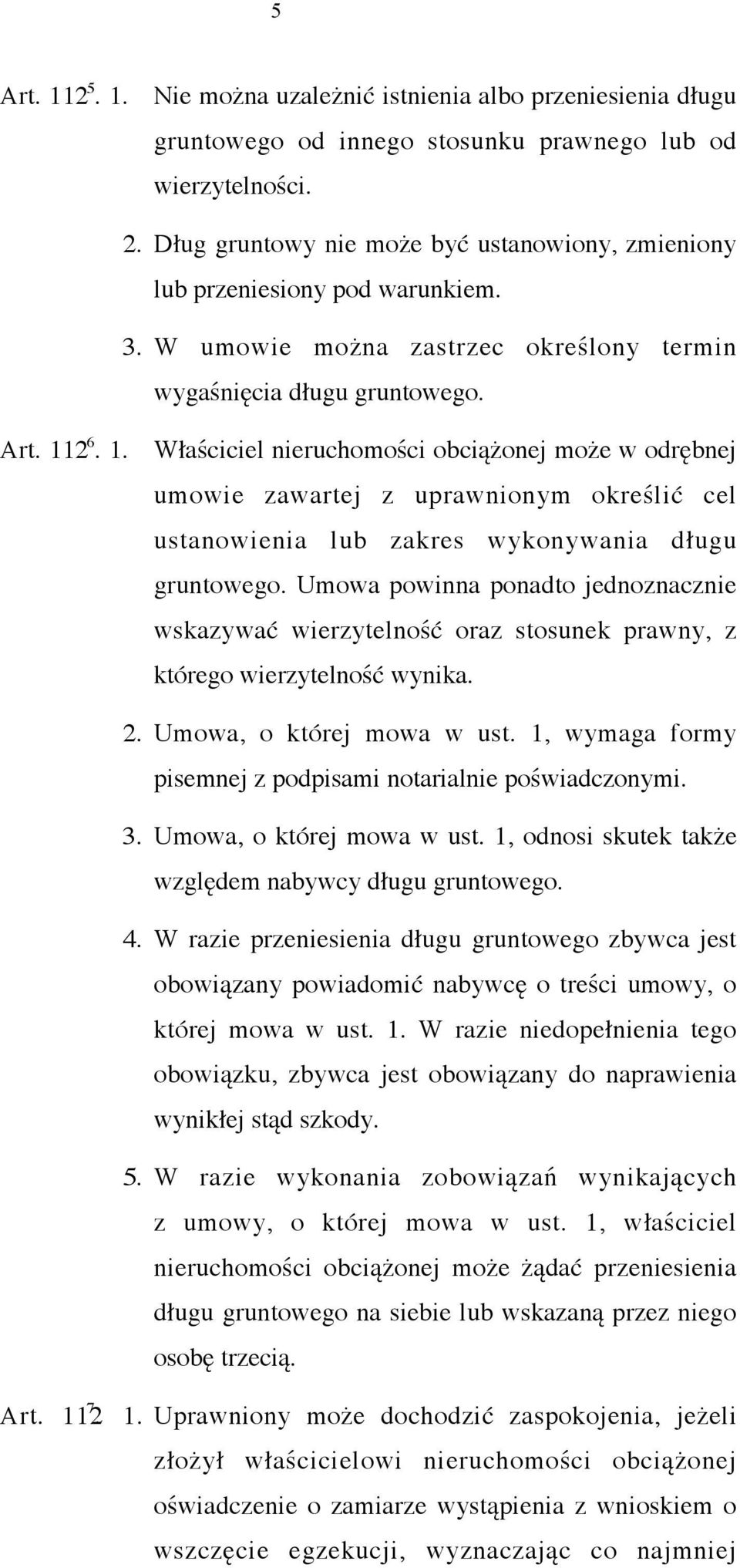 2 6. 1. Właściciel nieruchomości obciążonej może w odrębnej umowie zawartej z uprawnionym określić cel ustanowienia lub zakres wykonywania długu gruntowego.