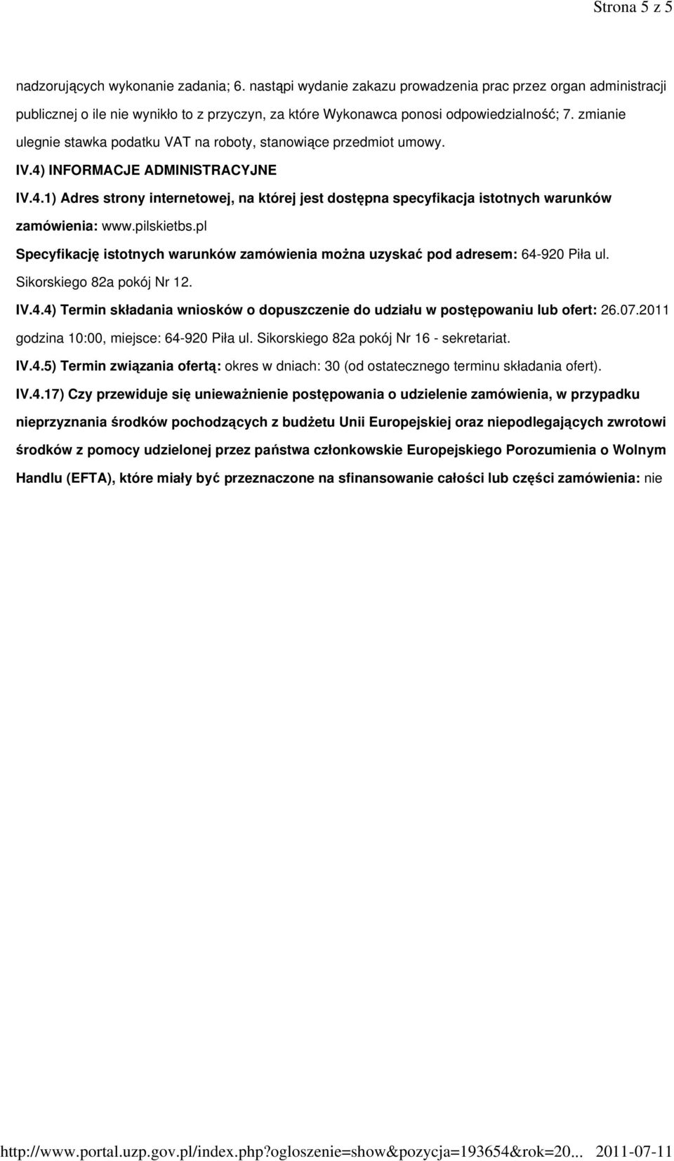 zmianie ulegnie stawka podatku VAT na roboty, stanowiące przedmiot umowy. IV.4) INFORMACJE ADMINISTRACYJNE IV.4.1) Adres strony internetowej, na której jest dostępna specyfikacja istotnych warunków zamówienia: www.