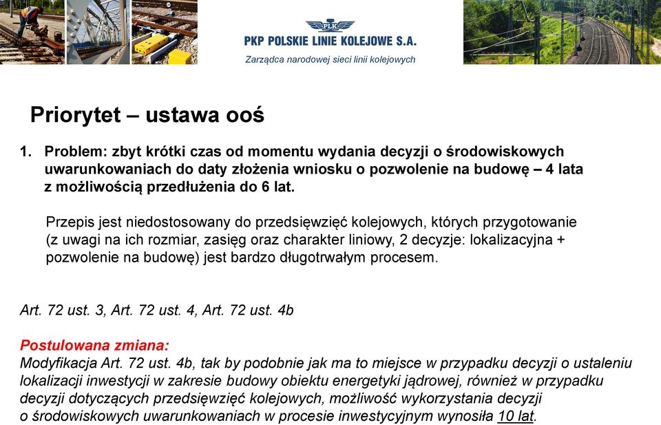 Przepis jest niedostosowany do przedsięwzięć kolejowych, których przygotowanie (z uwagi na ich rozmiar, zasięg oraz charakter liniowy, 2 decyzje: lokalizacyjna + pozwolenie na budowę) jest bardzo