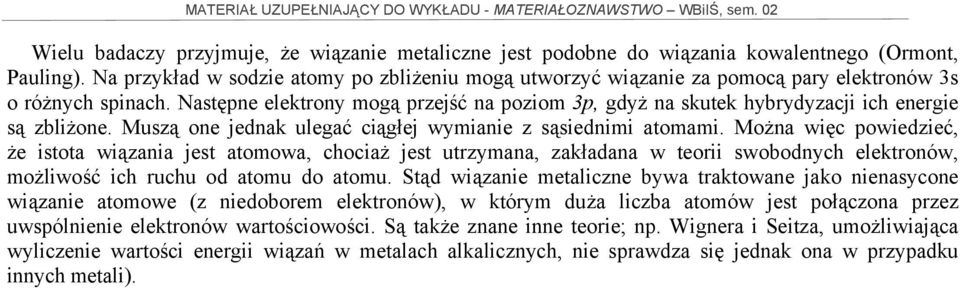 Następne elektrony mogą przejść na poziom 3p, gdyż na skutek hybrydyzacji ich energie są zbliżone. Muszą one jednak ulegać ciągłej wymianie z sąsiednimi atomami.