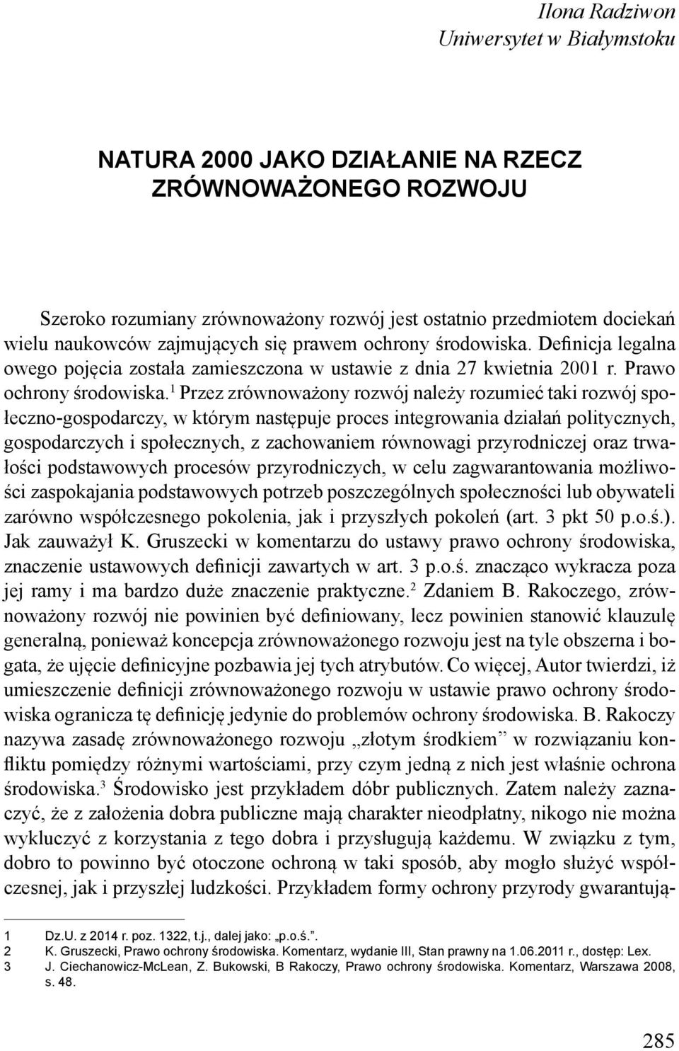 1 Przez zrównoważony rozwój należy rozumieć taki rozwój społeczno-gospodarczy, w którym następuje proces integrowania działań politycznych, gospodarczych i społecznych, z zachowaniem równowagi