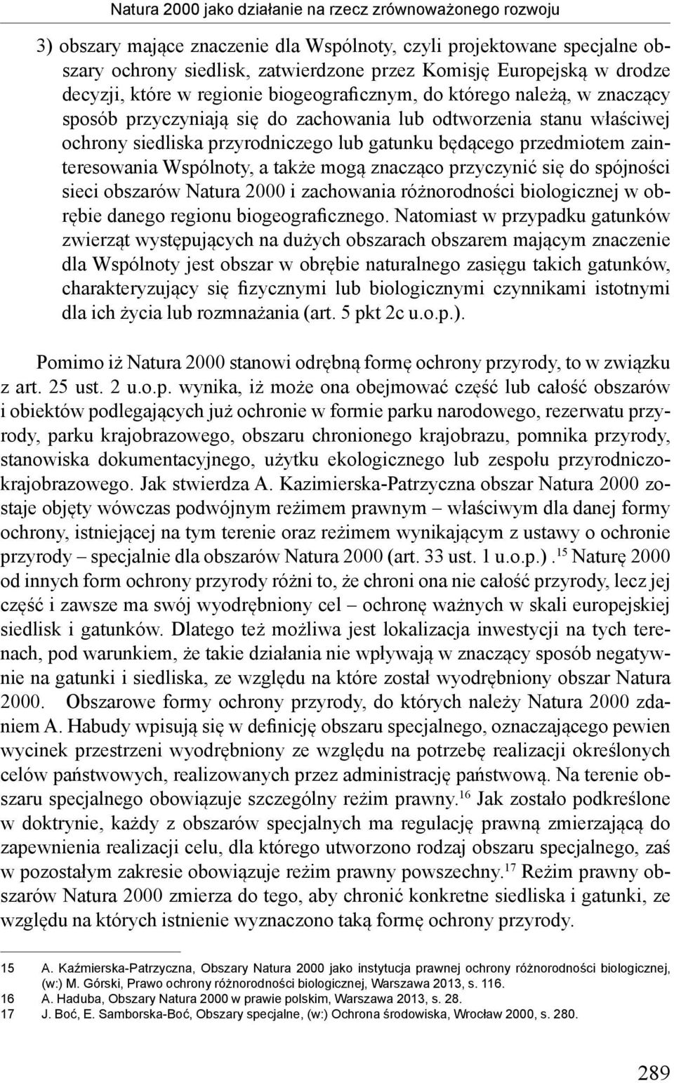 będącego przedmiotem zainteresowania Wspólnoty, a także mogą znacząco przyczynić się do spójności sieci obszarów Natura 2000 i zachowania różnorodności biologicznej w obrębie danego regionu