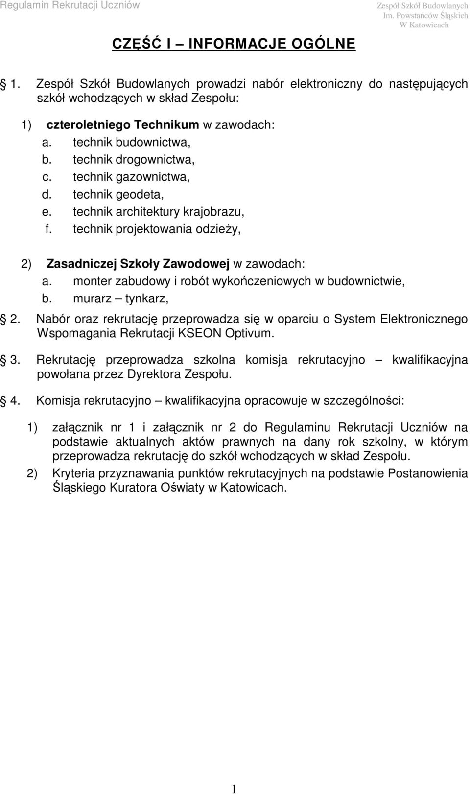 monter zabudowy i robót wykończeniowych w budownictwie, b. murarz tynkarz, 2. Nabór oraz rekrutację przeprowadza się w oparciu o System Elektronicznego Wspomagania Rekrutacji KSEON Optivum. 3.
