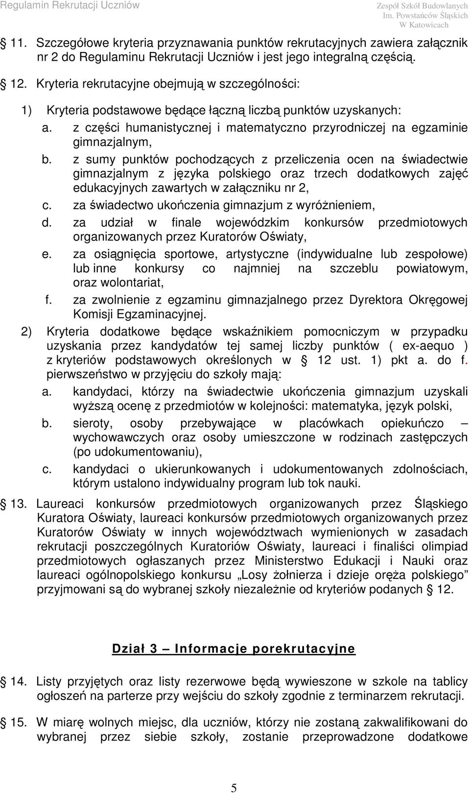 z sumy punktów pochodzących z przeliczenia ocen na świadectwie gimnazjalnym z języka polskiego oraz trzech dodatkowych zajęć edukacyjnych zawartych w załączniku nr 2, c.
