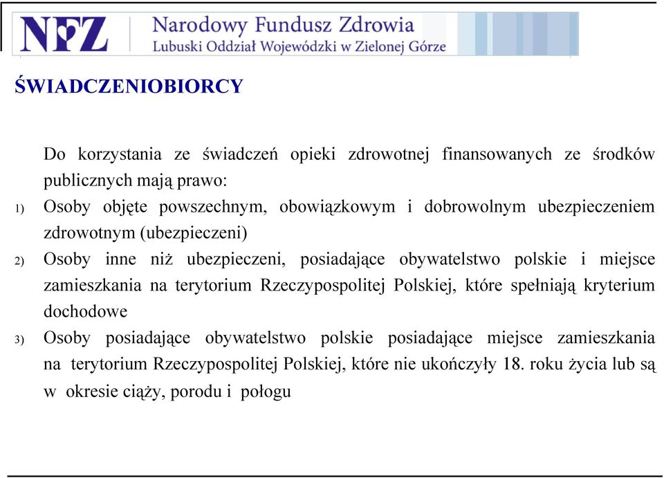 miejsce zamieszkania na terytorium Rzeczypospolitej Polskiej, które spełniają kryterium dochodowe 3) Osoby posiadające obywatelstwo polskie