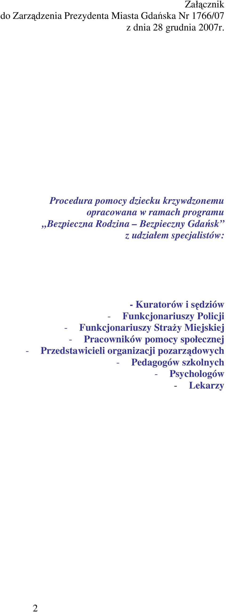 udziałem specjalistów: - Kuratorów i sędziów - Funkcjonariuszy Policji - Funkcjonariuszy Straży Miejskiej