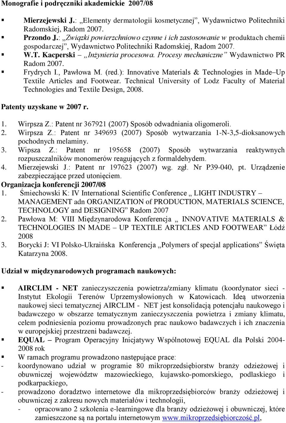Procesy mechaniczne Wydawnictwo PR Radom 2007. Frydrych I., Pawłowa M. (red.): Innovative Materials & Technologies in Made Up Textile Articles and Footwear.