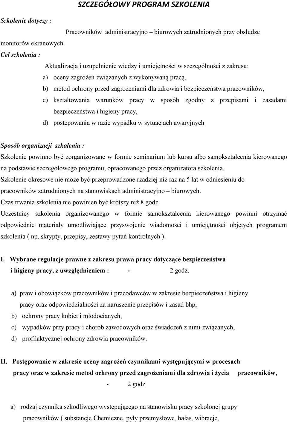 bezpieczeństwa pracowników, c) kształtowania warunków pracy w sposób zgodny z przepisami i zasadami bezpieczeństwa i higieny pracy, d) postępowania w razie wypadku w sytuacjach awaryjnych Sposób