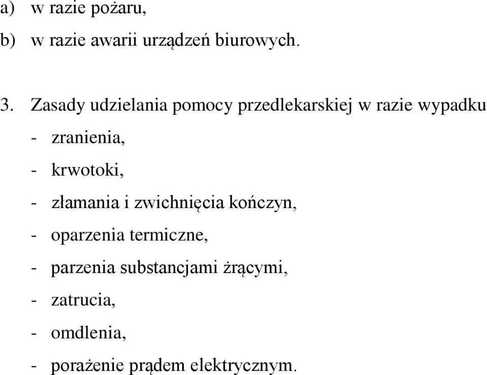 krwotoki, - złamania i zwichnięcia kończyn, - oparzenia termiczne, -