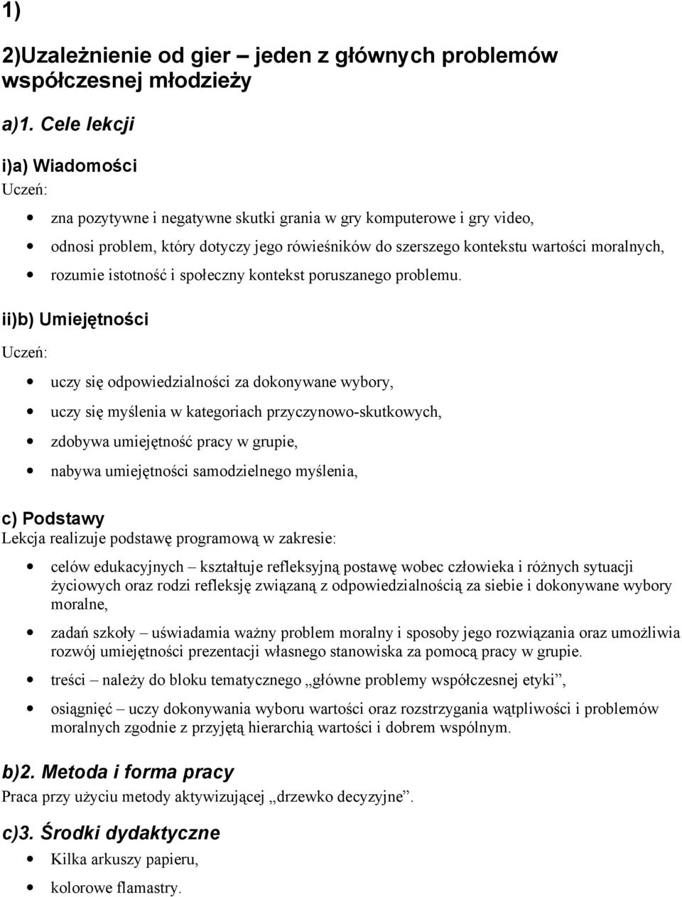 rozumie istotność i społeczny kontekst poruszanego problemu.