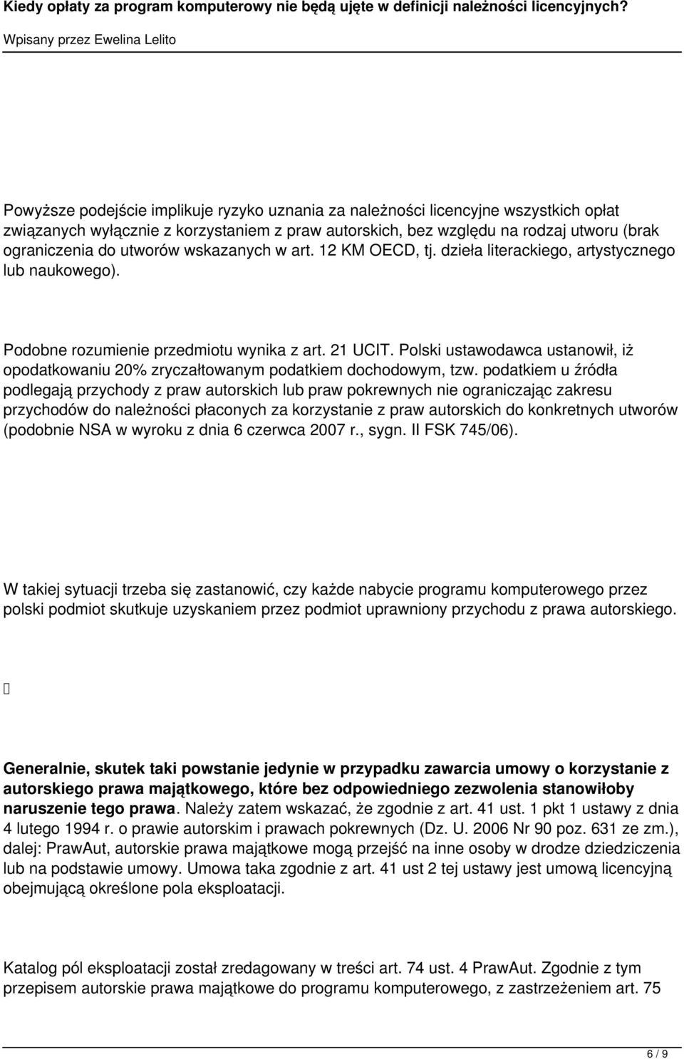 Polski ustawodawca ustanowił, iż opodatkowaniu 20% zryczałtowanym podatkiem dochodowym, tzw.