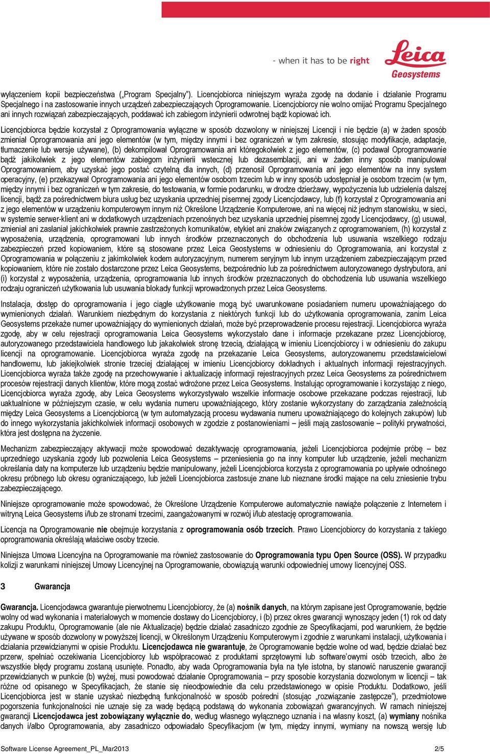 Licencjobiorcy nie wolno omijać Programu Specjalnego ani innych rozwiązań zabezpieczających, poddawać ich zabiegom inżynierii odwrotnej bądź kopiować ich.
