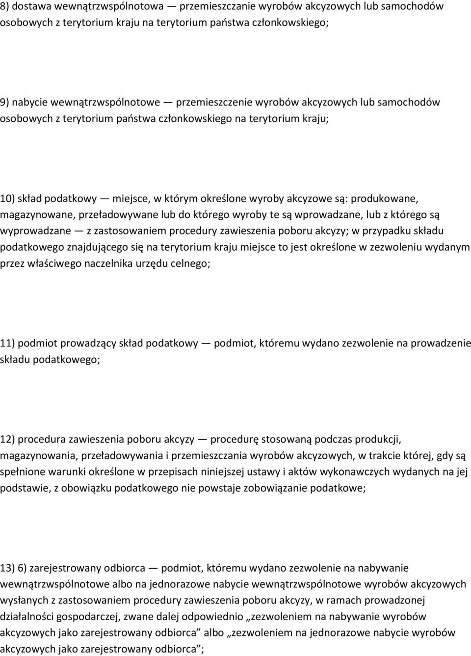 przeładowywane lub do którego wyroby te są wprowadzane, lub z którego są wyprowadzane z zastosowaniem procedury zawieszenia poboru akcyzy; w przypadku składu podatkowego znajdującego się na