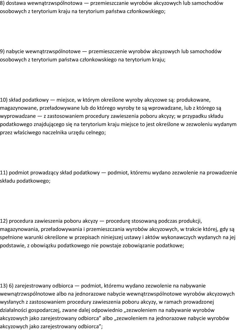 przeładowywane lub do którego wyroby te są wprowadzane, lub z którego są wyprowadzane z zastosowaniem procedury zawieszenia poboru akcyzy; w przypadku składu podatkowego znajdującego się na