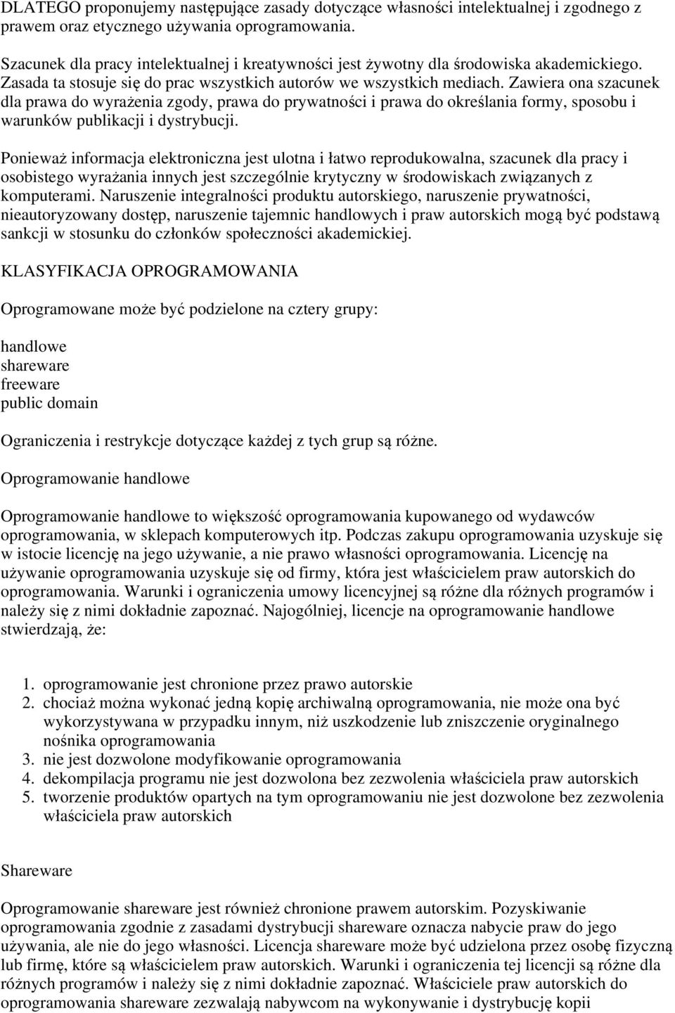 Zawiera ona szacunek dla prawa do wyrażenia zgody, prawa do prywatności i prawa do określania formy, sposobu i warunków publikacji i dystrybucji.
