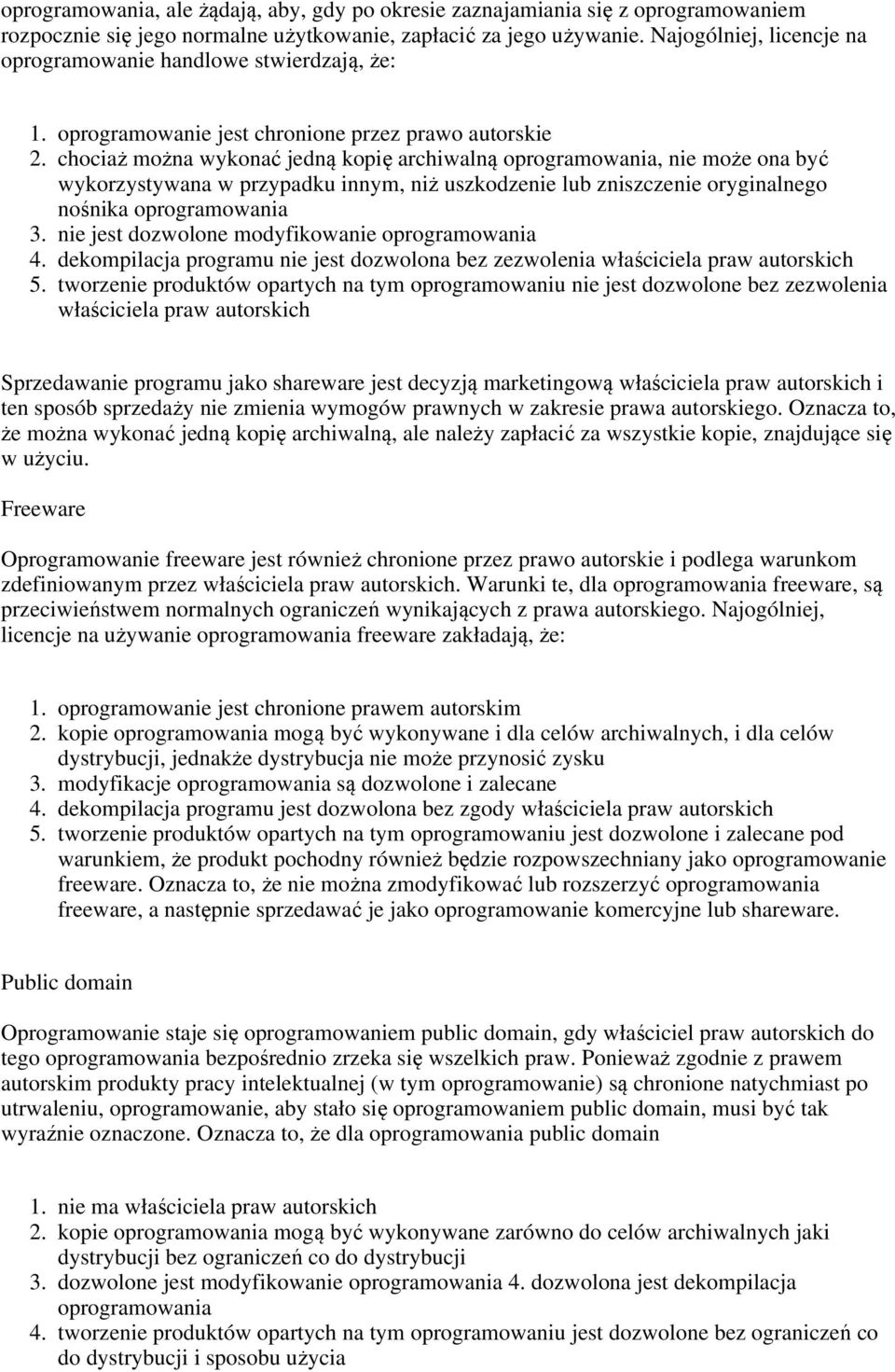 wykorzystywana w przypadku innym, niż uszkodzenie lub zniszczenie oryginalnego nośnika oprogramowania nie jest dozwolone modyfikowanie oprogramowania dekompilacja programu nie jest dozwolona bez