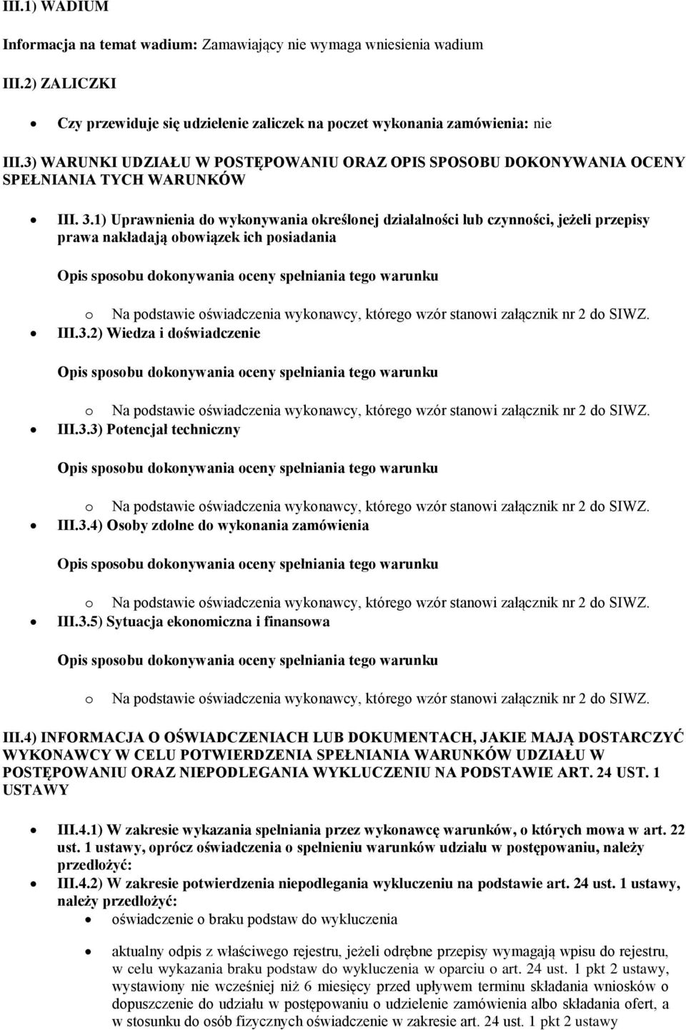 1) Uprawnienia do wykonywania określonej działalności lub czynności, jeżeli przepisy prawa nakładają obowiązek ich posiadania III.3.2) Wiedza i doświadczenie III.3.3) Potencjał techniczny III.3.4) Osoby zdolne do wykonania zamówienia III.