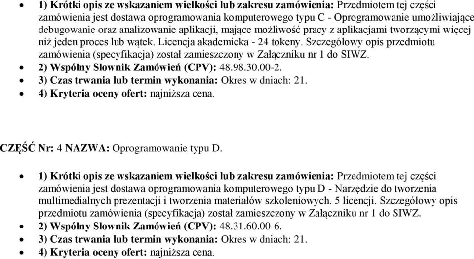 Szczegółowy opis przedmiotu zamówienia (specyfikacja) został zamieszczony w Załączniku nr 1 do SIWZ. 2) Wspólny Słownik Zamówień (CPV): 48.98.30.00-2.