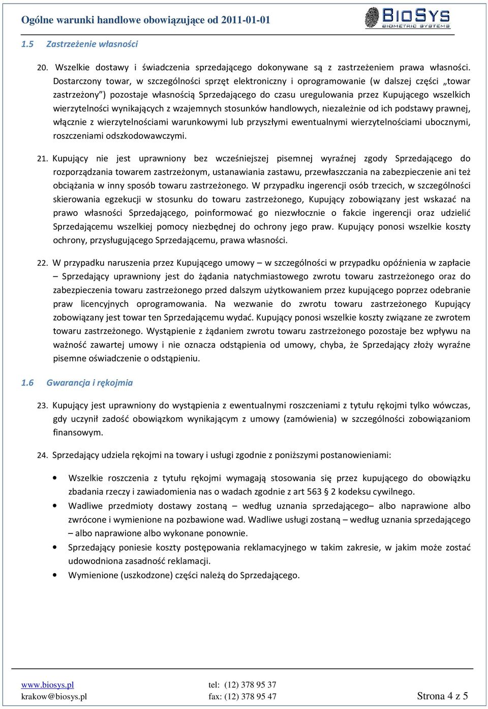 wierzytelności wynikających z wzajemnych stosunków handlowych, niezależnie od ich podstawy prawnej, włącznie z wierzytelnościami warunkowymi lub przyszłymi ewentualnymi wierzytelnościami ubocznymi,