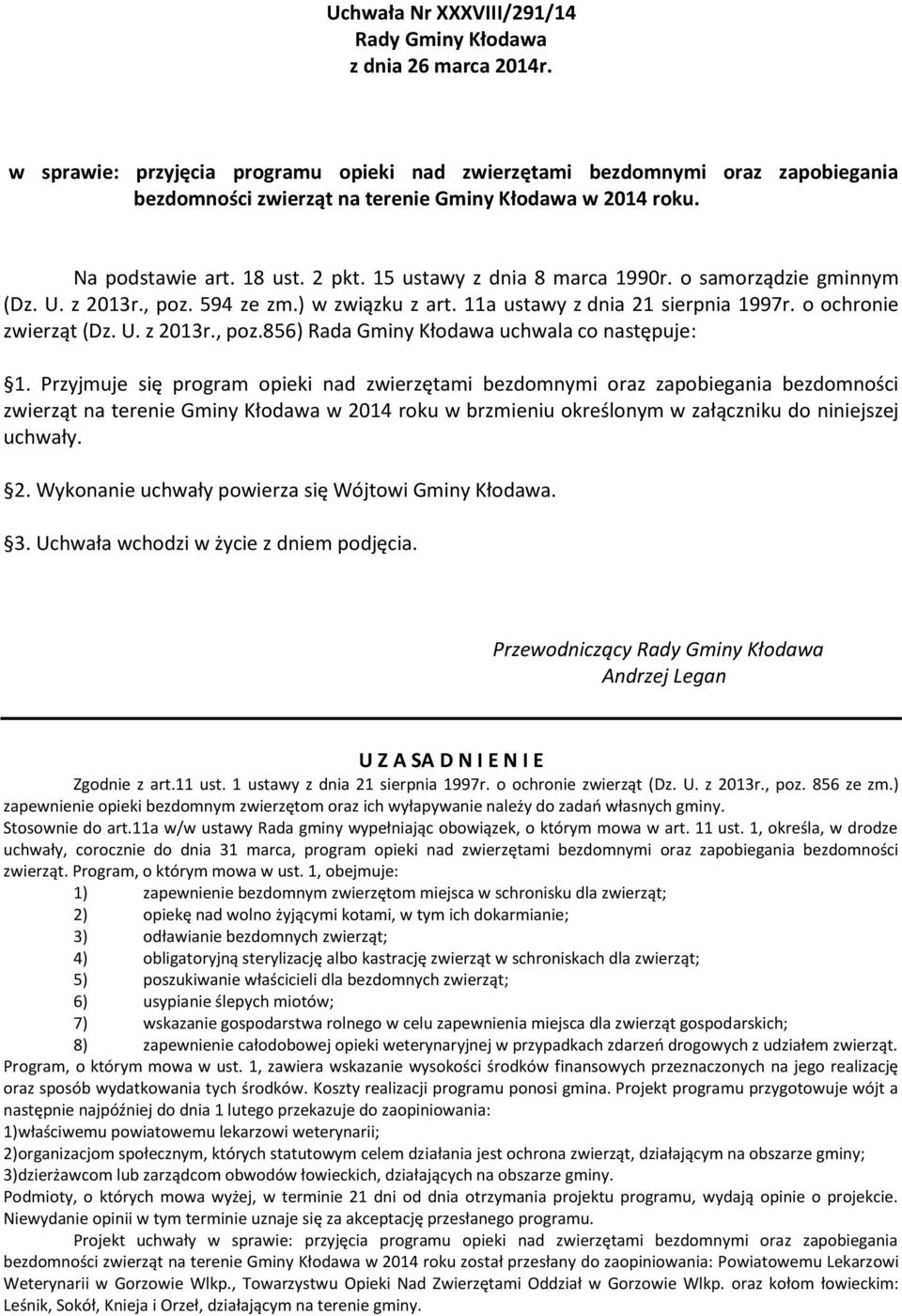 15 ustawy z dnia 8 marca 1990r. o samorządzie gminnym (Dz. U. z 2013r., poz. 594 ze zm.) w związku z art. 11a ustawy z dnia 21 sierpnia 1997r. o ochronie zwierząt (Dz. U. z 2013r., poz.856) Rada Gminy Kłodawa uchwala co następuje: 1.