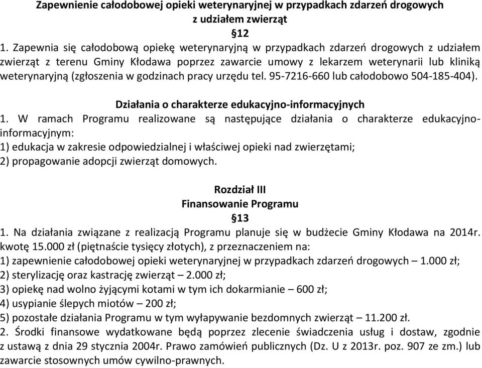 (zgłoszenia w godzinach pracy urzędu tel. 95-7216-660 lub całodobowo 504-185-404). Działania o charakterze edukacyjno-informacyjnych 1.