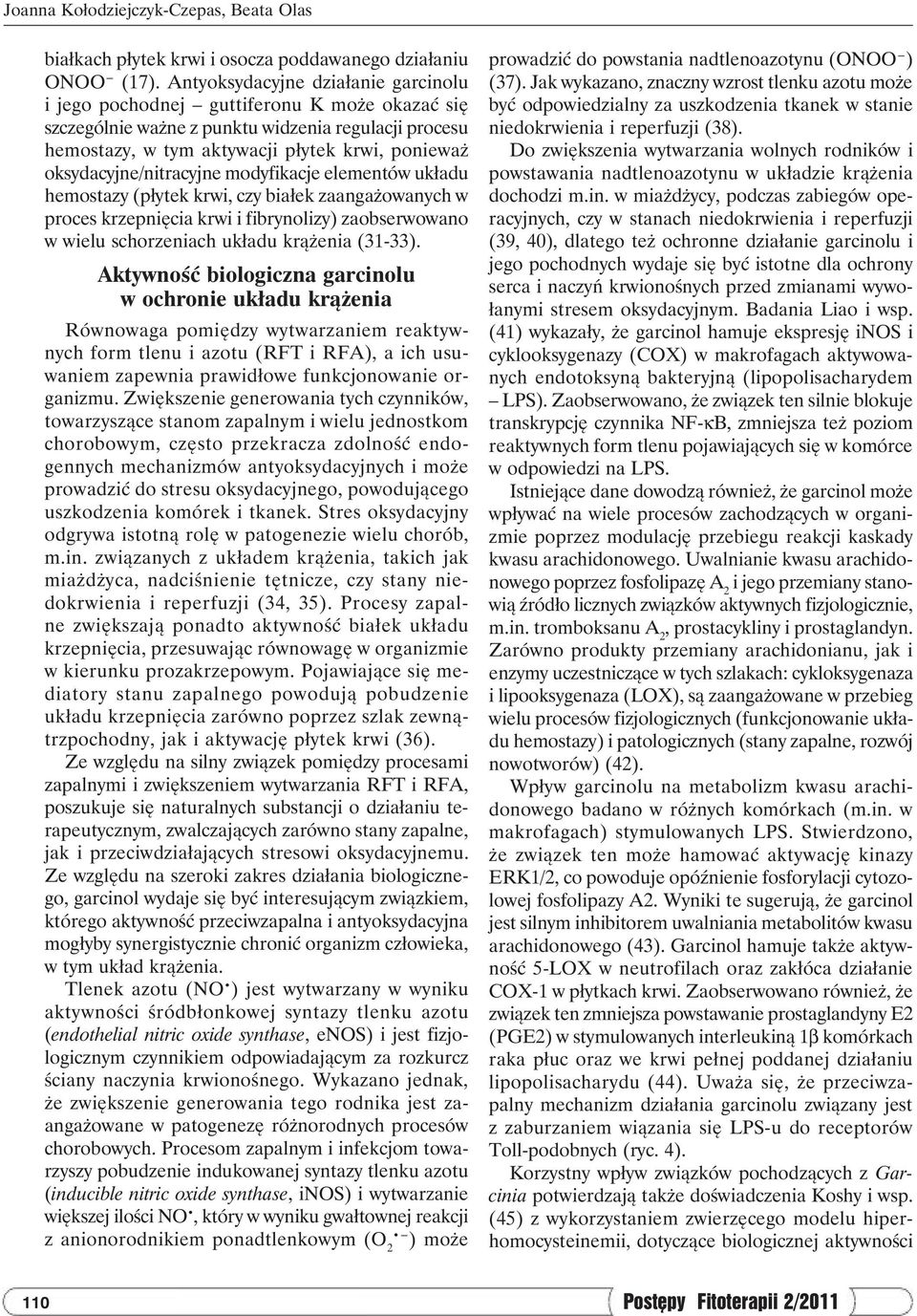 oksydacyjne/nitracyjne modyfikacje elementów układu hemostazy (płytek krwi, czy białek zaangażowanych w proces krzepnięcia krwi i fibrynolizy) zaobserwowano w wielu schorzeniach układu krążenia