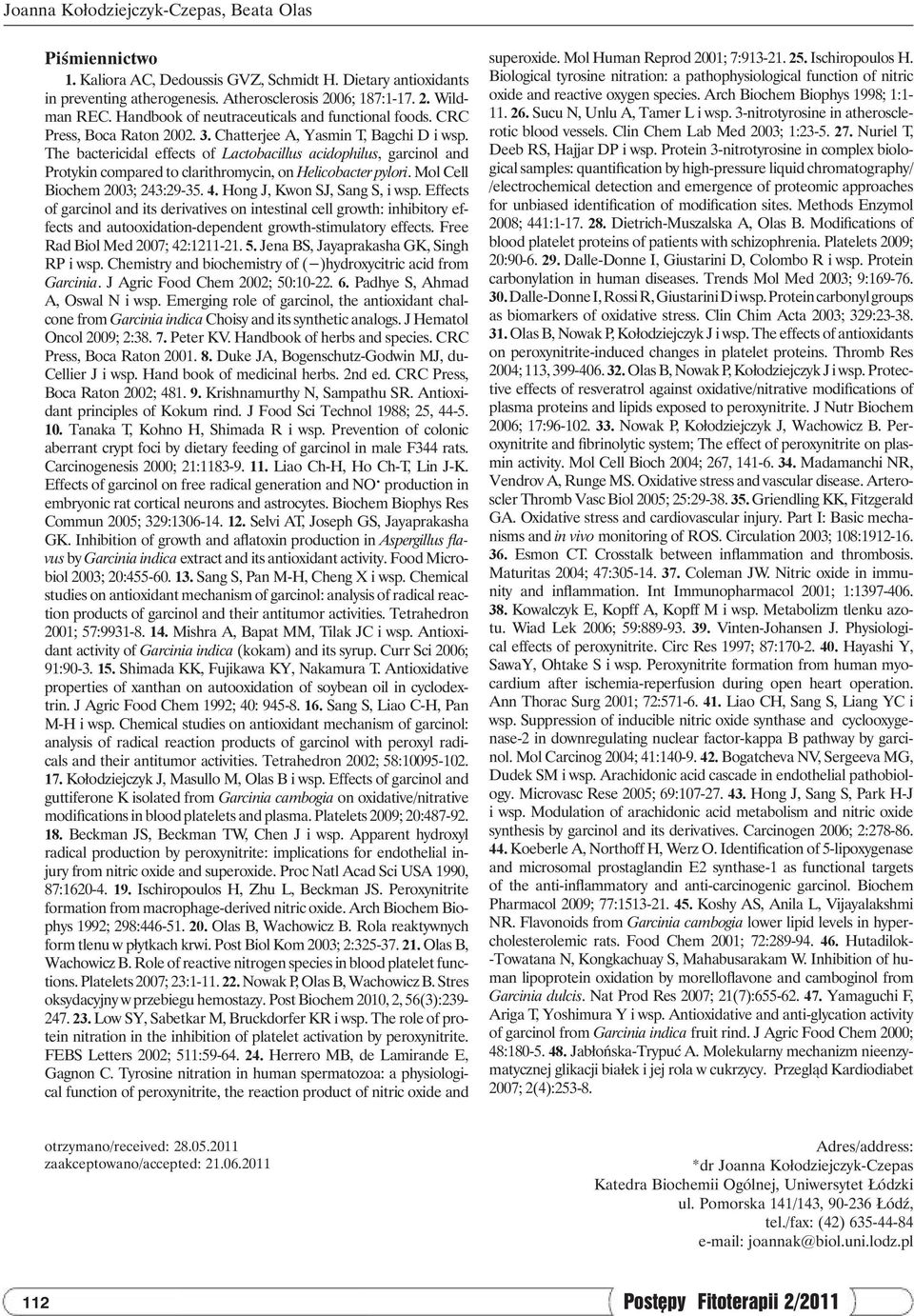 The bactericidal effects of Lactobacillus acidophilus, garcinol and Protykin compared to clarithromycin, on Helicobacter pylori. Mol Cell Biochem 2003; 243:29-35. 4. Hong J, Kwon SJ, Sang S, i wsp.