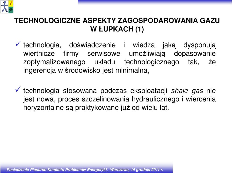 tak, że ingerencja w środowisko jest minimalna, technologia stosowana podczas eksploatacji shale gas