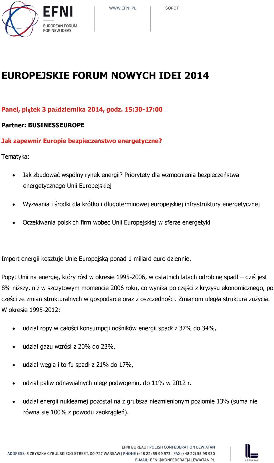 Priorytety dla wzmocnienia bezpieczeństwa energetycznego Unii Europejskiej Wyzwania i środki dla krótko i długoterminowej europejskiej infrastruktury energetycznej Oczekiwania polskich firm wobec