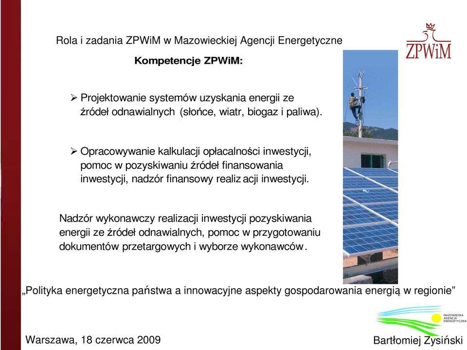 Opracowywanie kalkulacji opłacalności inwestycji, pomoc w pozyskiwaniu źródeł finansowania inwestycji,