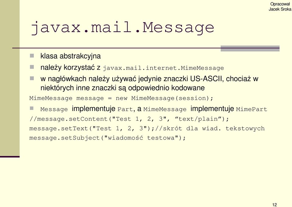 kodowane MimeMessage message = new MimeMessage(session); Message implementuje Part, a MimeMessage implementuje