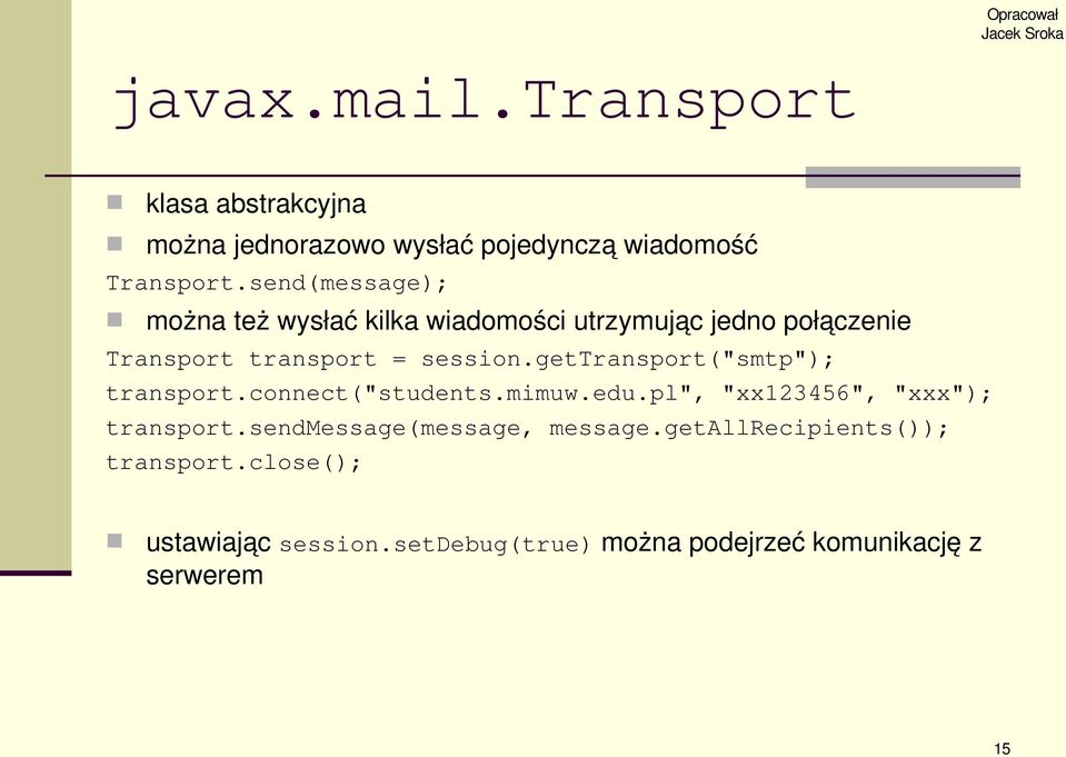 gettransport("smtp"); transport.connect("students.mimuw.edu.pl", "xx123456", "xxx"); transport.