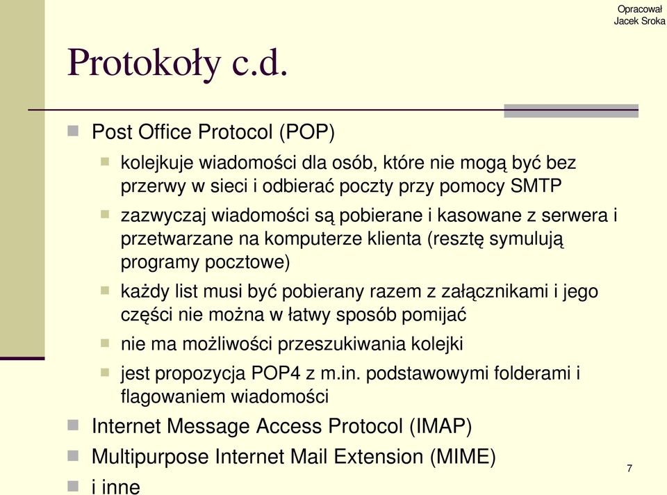 wiadomości są pobierane i kasowane z serwera i przetwarzane na komputerze klienta (resztę symulują programy pocztowe) każdy list musi być