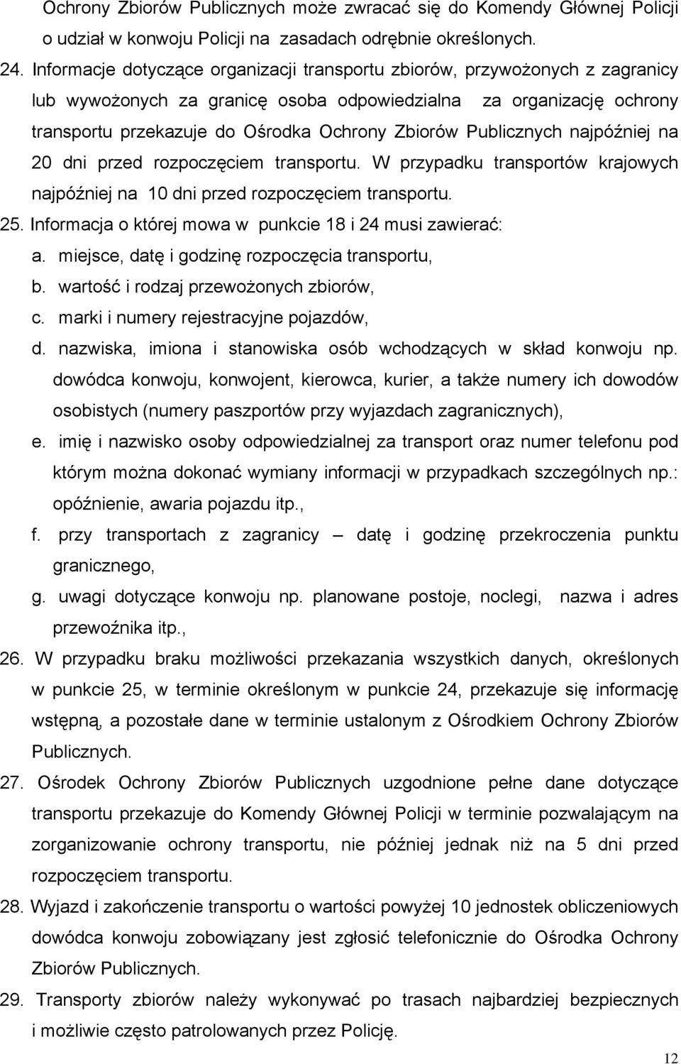 Publicznych najpóźniej na 20 dni przed rozpoczęciem transportu. W przypadku transportów krajowych najpóźniej na 10 dni przed rozpoczęciem transportu. 25.