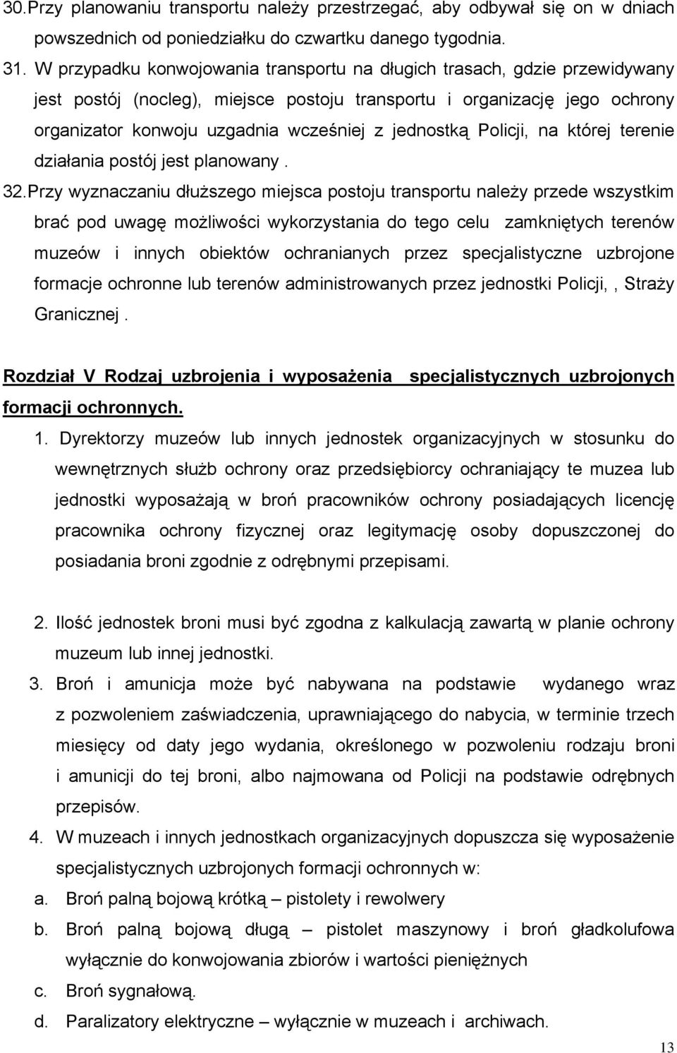 jednostką Policji, na której terenie działania postój jest planowany. 32.