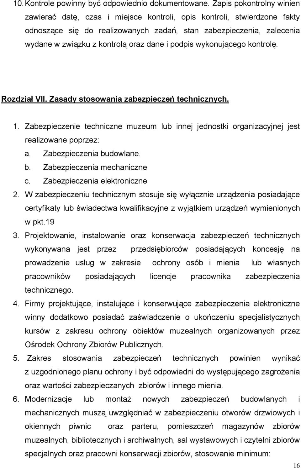 dane i podpis wykonującego kontrolę. Rozdział VII. Zasady stosowania zabezpieczeń technicznych. 1. Zabezpieczenie techniczne muzeum lub innej jednostki organizacyjnej jest realizowane poprzez: a.