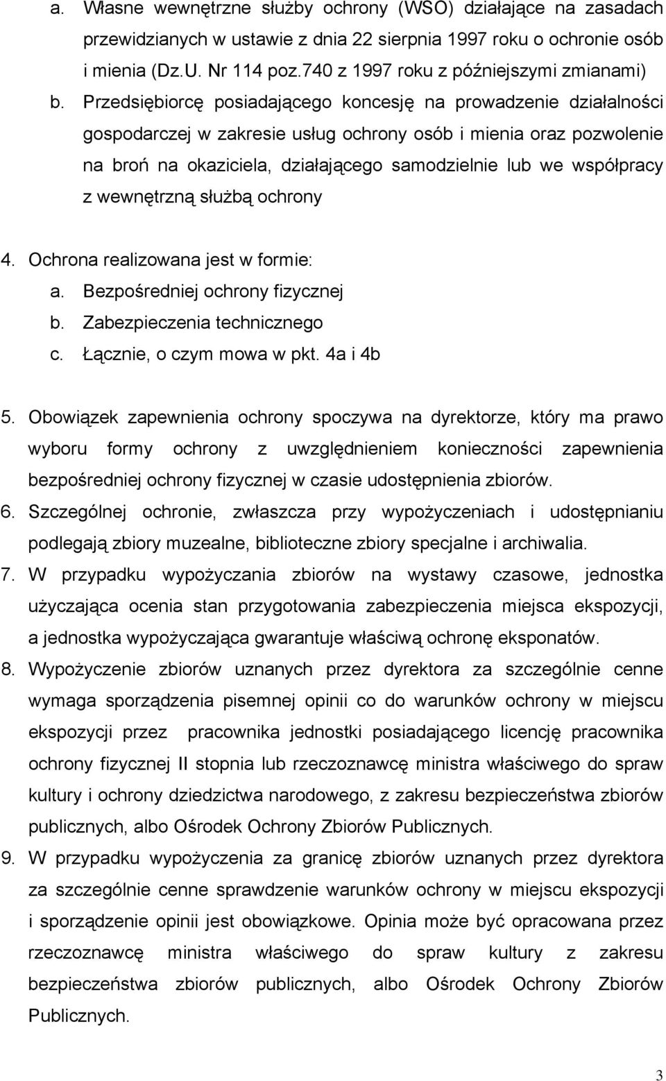 Przedsiębiorcę posiadającego koncesję na prowadzenie działalności gospodarczej w zakresie usług ochrony osób i mienia oraz pozwolenie na broń na okaziciela, działającego samodzielnie lub we