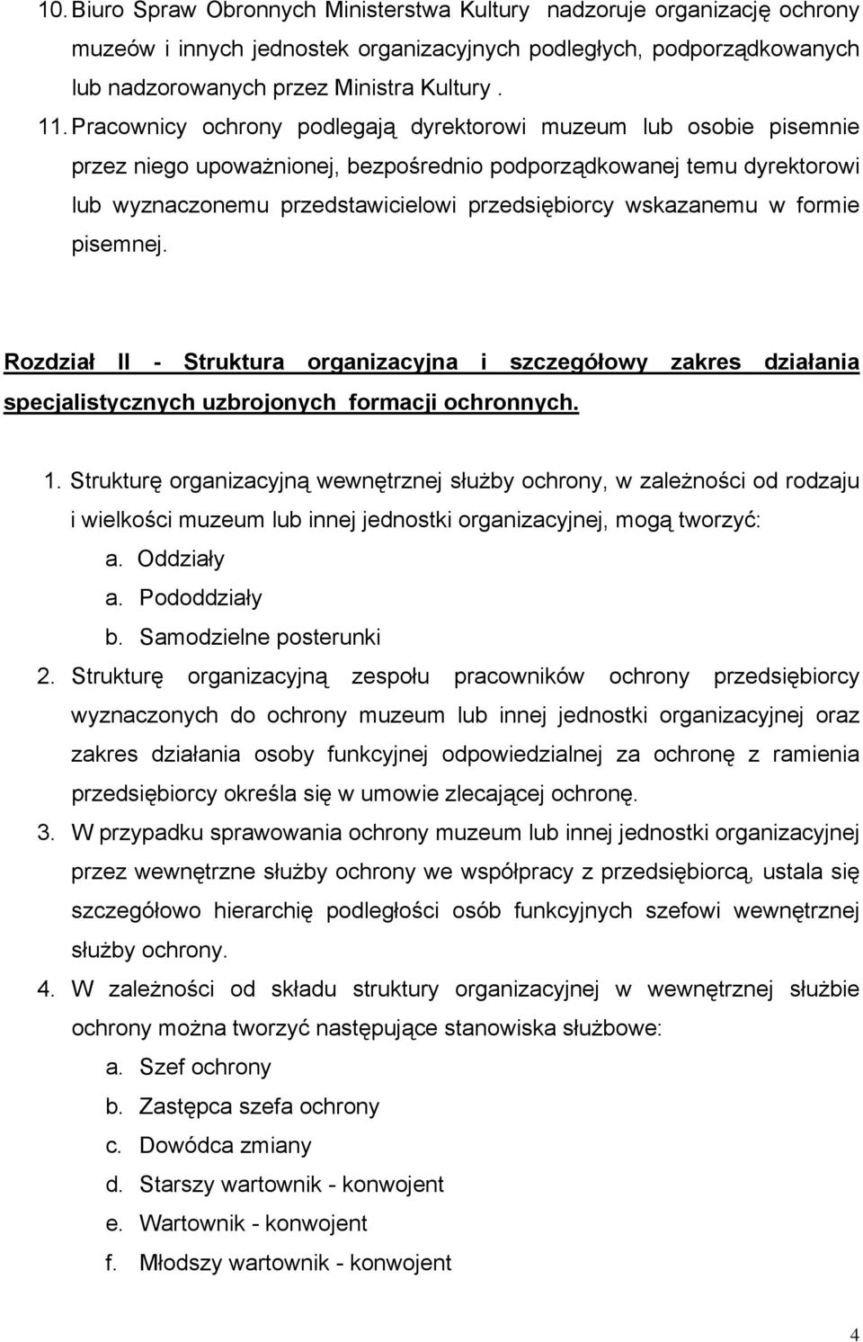wskazanemu w formie pisemnej. Rozdział II - Struktura organizacyjna i szczegółowy zakres działania specjalistycznych uzbrojonych formacji ochronnych. 1.